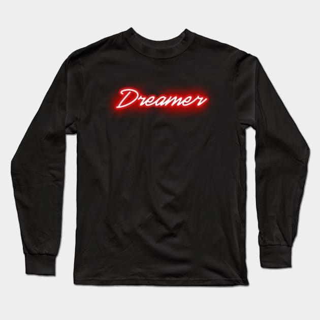 Dreamer (RED neon sign) Long Sleeve T-Shirt by wholelotofneon